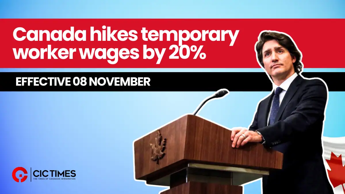 Canada hikes temporary worker wages by 20% | Effective 08 November