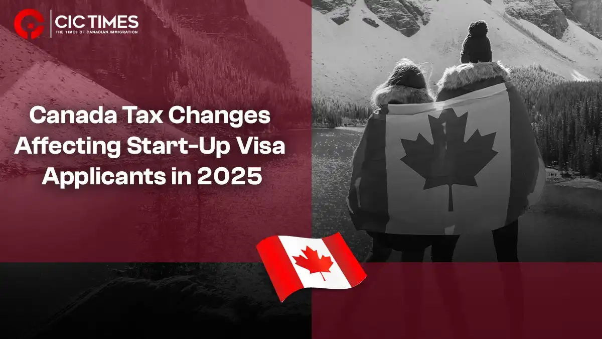 Key Tax Changes That Will Affect Canada Start-Up Visa in 2025